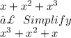 x +  {x}^{2}  +  {x}^{3}  \\  \:  \:  \:  \:  \:  \:  \:  \:  \: ⇣ \:  \:  \: Simplify \:  \\  {x}^{3}  +  {x}^{2}  + x