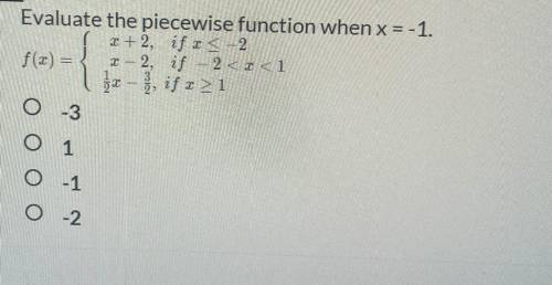 1 point

Evaluate the piecewise function when x = -1.
I +2, if I < -2
f(x) = - 2, if – 2 < I