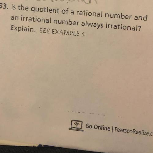 Is the quotient of a rational number and

an irrational number always irrational?
Explain. 
HELP A