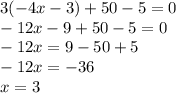 3( - 4x - 3) + 50 - 5 = 0 \\    - 12x - 9 + 50 - 5 = 0 \\   - 12x = 9 - 50 + 5 \\  - 12x =  - 36 \\ x = 3