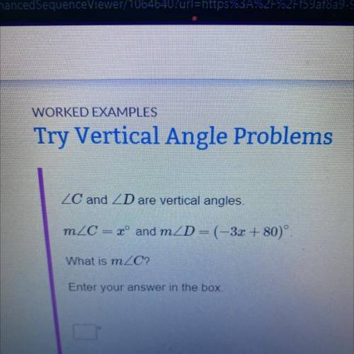 WORKED EXAMPLES

Try Vertical Angle Problems
ZC and Dare vertical angles.
m_C=° and mZD=(-3x +80)°