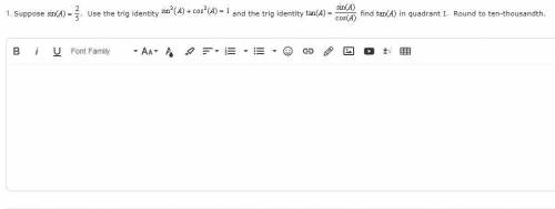 suppose sin(theta)=2/5, use the trig identity sin^2(theta)+cos^2(theta)=1 and the trig identity tan