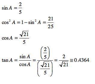 suppose sin(theta)=2/5, use the trig identity sin^2(theta)+cos^2(theta)=1 and the trig identity tan(