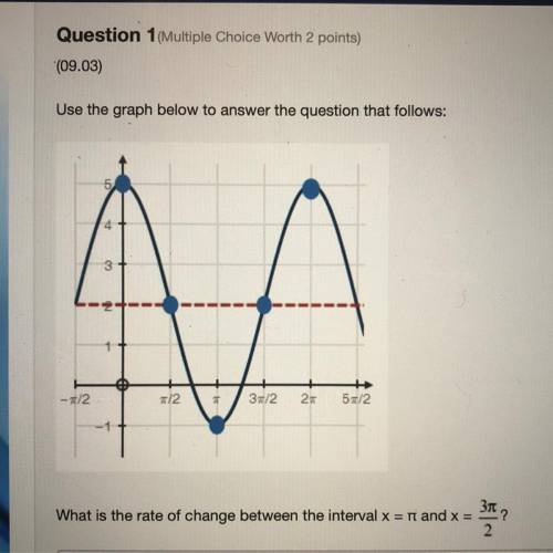 Question 1(Multiple Choice Worth 2 points)

(09.03)
Use the graph below to answer the question tha