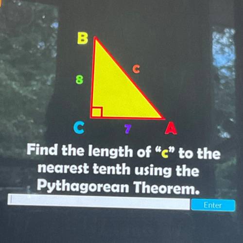 B

8
С
Find the length of c to the
nearest tenth using the
Pythagorean Theorem.
Enter