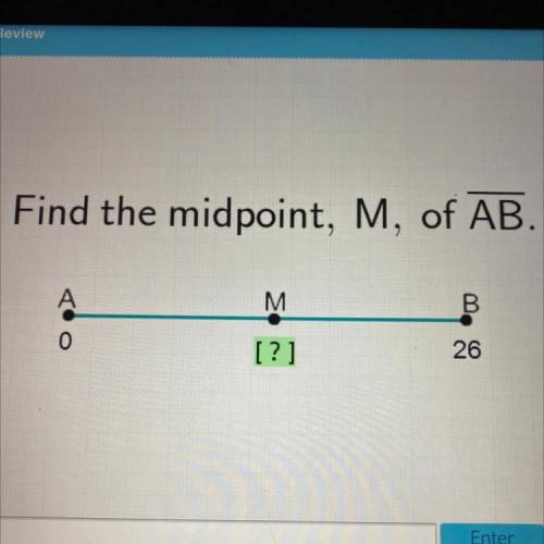 Find the midpoint, M, of AB.
A
M
B
0
[?]
26