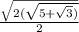 \frac{ \sqrt{2( \sqrt{5 +  \sqrt{3}) } } }{2}