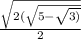 \frac{ \sqrt{2( \sqrt{5 -  \sqrt{3)} } } }{2}