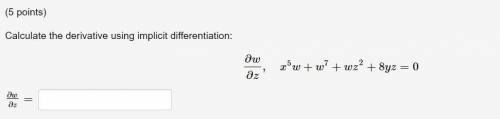 Calculate the derivative using implicit differentiation:

∂w /∂z,x^(5)w+w^7+wz^2+8yz=0
∂w/ ∂z= ?