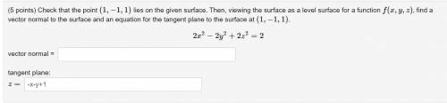 Check that the point lies on the given surface. Then, viewing the surface as a level surface for a