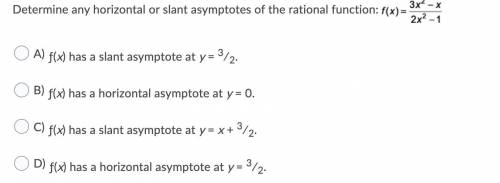 Determine any horizontal or slant asymptotes of the rational function