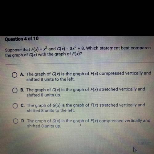 Suppose that F(x) x2 and G(x) = 3x2 + 8. Which statement best compares

the graph of G(x) with the