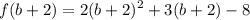 \displaystyle f(b+2) = 2(b+2)^2 + 3(b+2) - 8