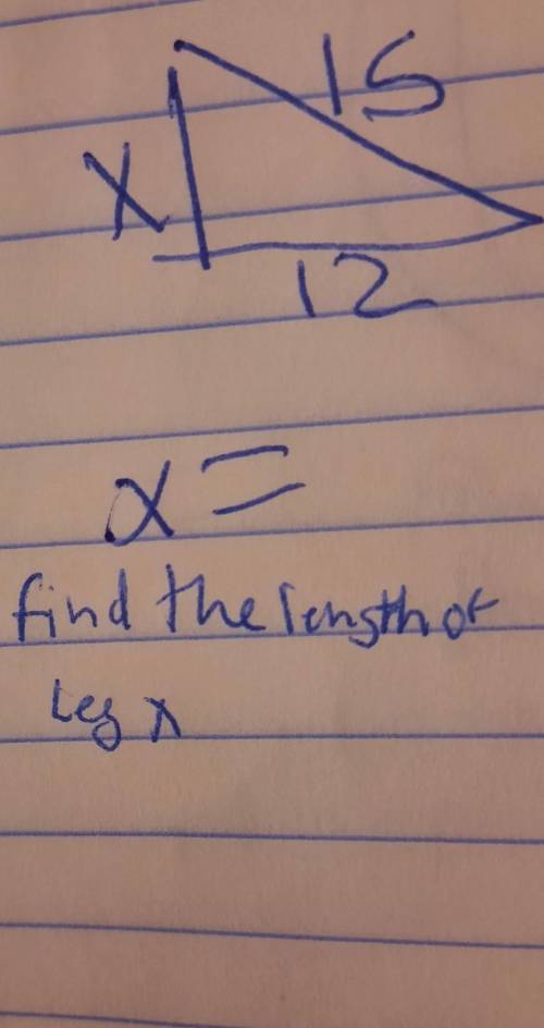 Find the length of leg x x=side a is 15side b is 12side x=
