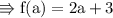 \\ \rm\Rrightarrow f(a)=2a+3