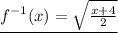 { \underline{f {}^{ - 1}(x) =  \sqrt{ \frac{x + 4}{2} }  }}