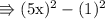 \\ \rm\Rrightarrow (5x)^2-(1)^2