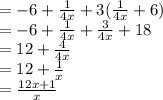 = - 6 +  \frac{1}{4x}  + 3( \frac{1}{4x}  + 6) \\  =  - 6 +  \frac{1}{4x}  +  \frac{3}{4x}  + 18 \\  = 12 +  \frac{4}{4x}  \\  = 12 +  \frac{1}{x}  \\  =  \frac{12x + 1}{x}