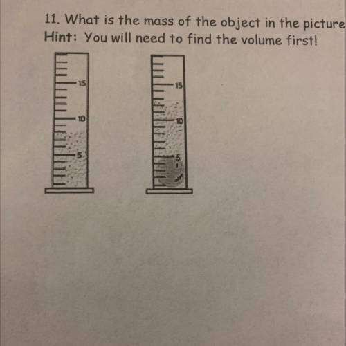 11. What is the mass of the object in the picture below? The density is 0.789g/mL.

Hint: You will