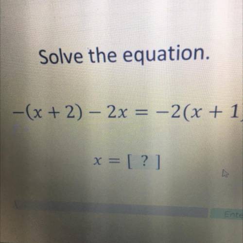 Please help will give brainliest

Solve the equation.
-(x + 2) – 2x = -2(x + 1)
x = [?]