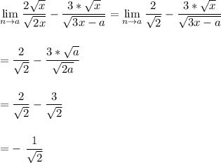 \displaystyle \lim_{n \to a} \dfrac{2\sqrt{x} }{\sqrt{2x}} -\dfrac{3*\sqrt{x} }{\sqrt{3x-a}}  =\lim_{n \to a} \dfrac{2 }{\sqrt{2}} -\dfrac{3*\sqrt{x} }{\sqrt{3x-a}}\\\\\\=\dfrac{2}{\sqrt{2}} -\dfrac{3*\sqrt{a} }{\sqrt{2a}}\\\\\\=\dfrac{2}{\sqrt{2}} -\dfrac{3}{\sqrt{2}}\\\\\\=-\ \dfrac{1}{\sqrt{2}}\\\\