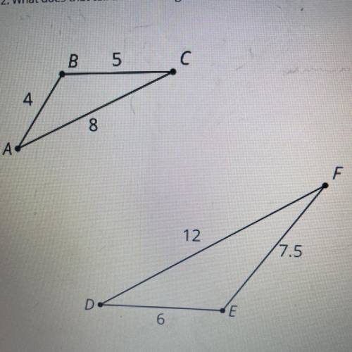 1. Explain how we know that triangle ABC and triangle DEF are similar.

2. What does that tell us