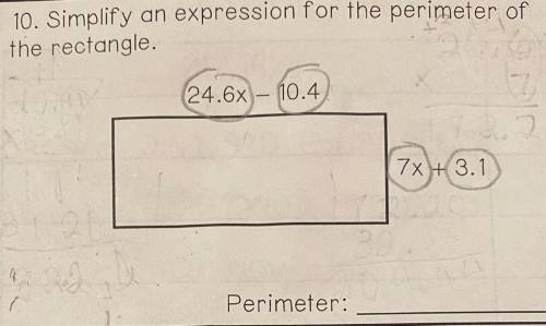 Simplify an expression for the perimeter of the rectangle. 
W = 24.6x - 10.4 
L = 7x + 3.1