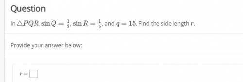 In △PQR, sinQ=13, sinR=15, and q=15. Find the side length r.