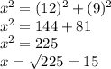 x {}^{2}  = (12) {}^{2}  + (9) {}^{2} \\ x {}^{2}   = 144 + 81 \\ x {}^{2}  = 225 \\ x =  \sqrt{225}  = 15