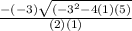 \frac{-(-3)\sqrt{(-3^2-4(1)(5)} }{(2)(1)}