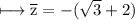 \\ \rm\longmapsto \overline{z}=-(\sqrt{3}+2)