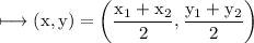 \\ \rm\longmapsto (x,y)=\left(\dfrac{x_1+x_2}{2},\dfrac{y_1+y_2}{2}\right)