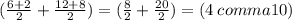 ( \frac{6 + 2}{2} +\frac{12 + 8}{2})  = ( \frac{8}{2} + \frac{20}{2} ) = (4 \: comma10)