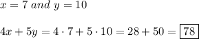 x=7 \ and \ y=10\\\\4x+5y=4\cdot7+5\cdot10=28+50=\boxed{78}