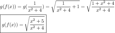 g(f(x))=g(\dfrac{1}{x^2+4})=\sqrt{\dfrac{1}{x^2+4}+1}=\sqrt{\dfrac{1+x^2+4}{x^2+4}}\\\\\boxed{g(f(x))=\sqrt{\dfrac{x^2+5}{x^2+4}}}