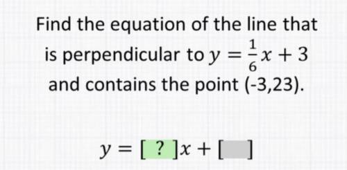 Find the equation of the line that is perpendicular to y=1/6x+3 and contains the point (-3,23)