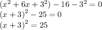 ( {x}^{2}  + 6x +  {3}^{2} ) - 16 -  {3}^{2}  = 0 \\  {(x + 3)}^{2}  - 25 = 0 \\  {(x + 3)}^{2}  = 25