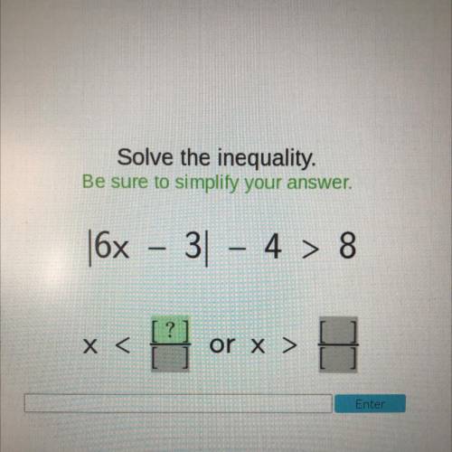 Solve the inequality.
Be sure to simplify your answer,
16x
- 3 - 4 > 8