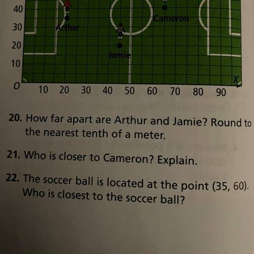 21. Who is closer to Cameron? Explain.

22. The soccer ball is located at the point (35,60)
Who is