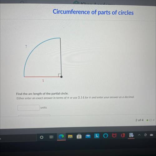 ? 1

Find the arc length of the partial circle.
Either enter an exact answer in terms of ar or use