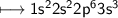 \\ \sf\longmapsto 1s^22s^22p^63s^3