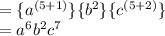 =  \{ {a}^{(5 + 1)}  \} \{ {b}^{2}  \} \{ {c}^{(5 + 2)}  \} \\  =  {a}^{6}  {b}^{2}  {c}^{7}