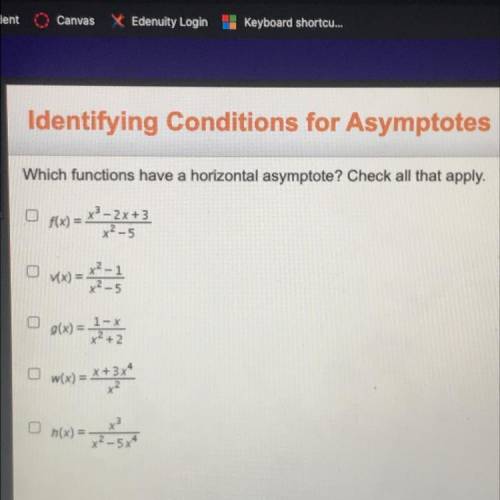 Which functions have a horizontal asymptote? Check all that apply.

O
f(x) =
x3 - 2x +3
X2-5
CD
0