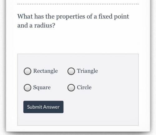 What has the properties of a fixed point and a radius?

-retangle
-square
-circle
-triangle
