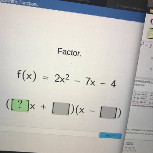 GIVING BRAINLIEST TO WHOEVER GETS THE ANSWERRRR
Factor.
f(x) = 2x2 - 7x - 4