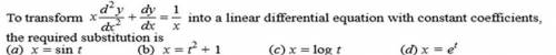 Hi, can anyone tell me the answer to this question? To transform xd^2y/dx^2+dy/dx=1/x into a linear