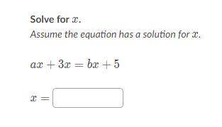 Assume the equation has a solution for xxx.

ax+3x = bx+5ax+3x=bx+5a, x, plus, 3, x, equals, b, x,