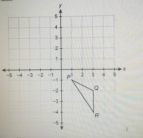 Answer the questions by drawing on the coordinate plane below. A) Draw the image of □PQR after a ro