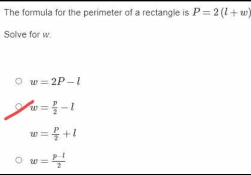 The formula for the perimeter of a rectangle is P=2(l+w). Solve for w. will give brainliest click sr