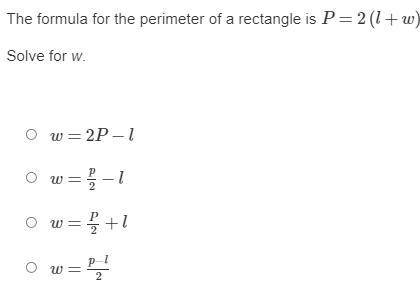 The formula for the perimeter of a rectangle is P=2(l+w). Solve for w. will give brainliest click s